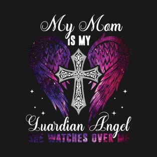 My Mom Is My Guardian Angel She Watches Over Me T-Shirt