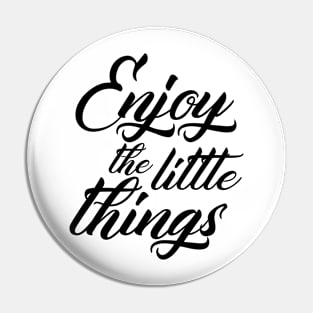 Enjoy The Little Things Pin
