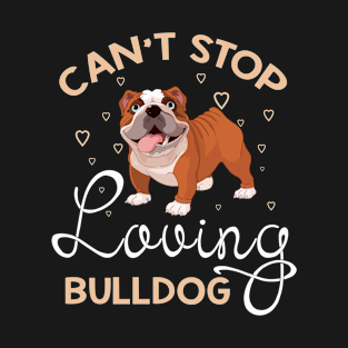 Can't Stop Loving Bulldog T-Shirt