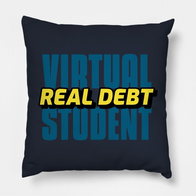 Virtual student, real debt typographic design Pillow by Lemon Squeezy design 