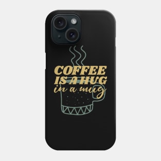 coffee is a hug in my mug Phone Case