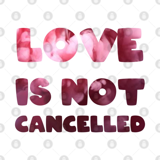 Love is not cancelled Love is not canceled by BoogieCreates