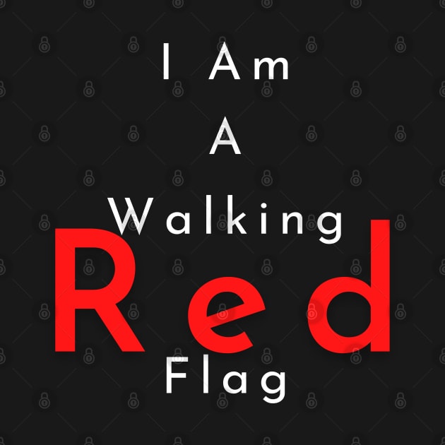 I Am A Walking Red Flag by MammaSaid