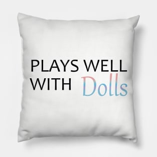 Plays Well With Dolls Pillow