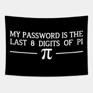 Pi Day Tshirt 2020 My Password Is The Last 8 Digits Of Pi Tapestry