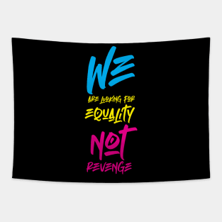 WE are looking for EQUALITY not REVENGE Tapestry