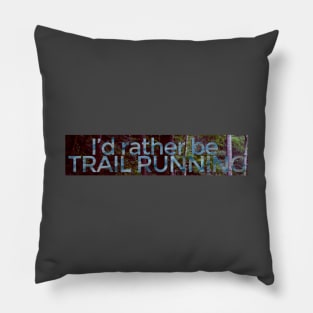 I'd rather be TRAIL RUNNING - Nature Background Pillow