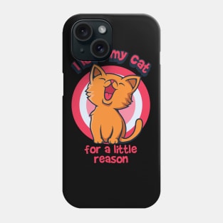 I love my cat for a little reason Phone Case