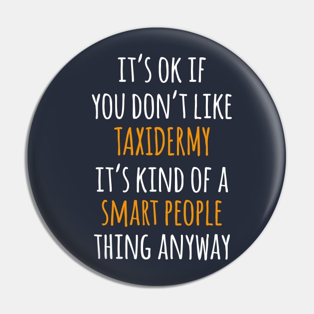 Taxidermy Funny Gift Idea | It's Ok If You Don't Like Taxidermy Pin by khoula252018