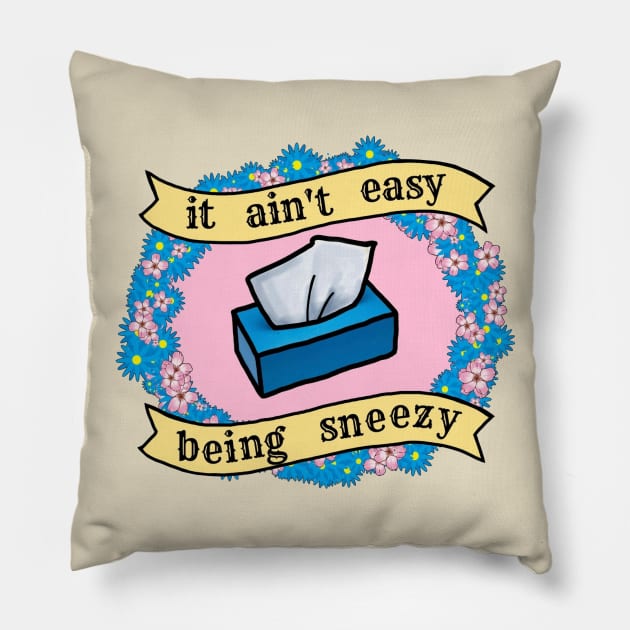 It Ain't Easy Being Sneezy Pillow by SianPosy