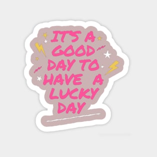 It’s A Good Day To Have A Lucky Day Sticker Magnet