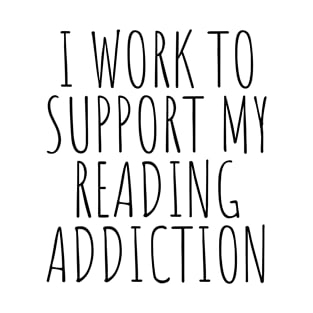 I Work To Support My Drinking Addiction T-Shirt