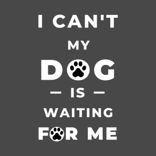 My dog is waiting for me T-Shirt