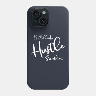 It's Called a Hustle Sweetheart Phone Case