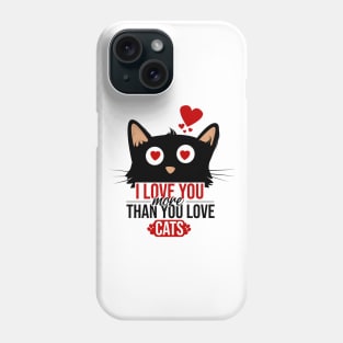 I love you more than you love cats Phone Case