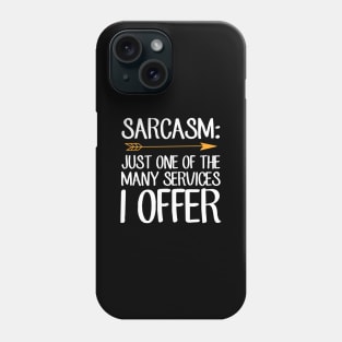 Sarcasm just one of the many services I offer Phone Case