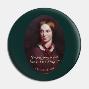 Charlotte Brontë portrait and  quote: I'm just going to write because I cannot help it. Pin