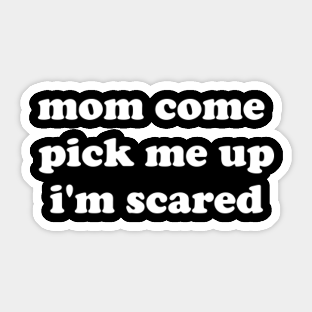 Funny Mom Come Pick Me Up I M Scared Aesthetic Vintage Mom Come Pick Me Up Im Scared Adesivo Teepublic It Find the best aesthetic wallpapers on wallpaperaccess. teepublic