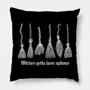 Witches Gotta Have Options Pillow