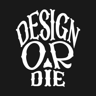 Design or Die T-Shirt