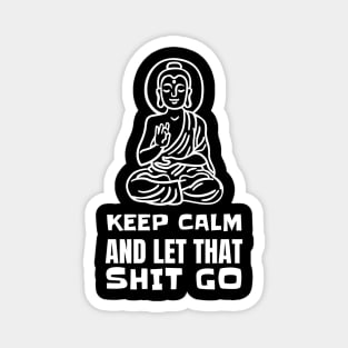 Keep Calm and Let that Shit Go - Yoga Buddha Magnet