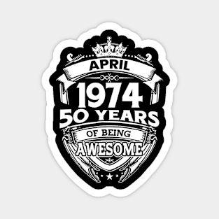 April 1974 50 Years Of Being Awesome 50th Birthday Magnet