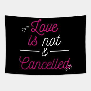 love is not cancelled Tapestry