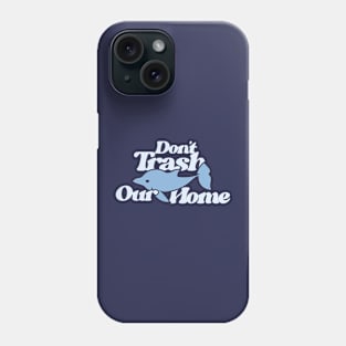 Don't Trash Our Home Dolphin Love Phone Case