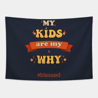 My Kids Are My Why Parents Quote Blessed Tapestry