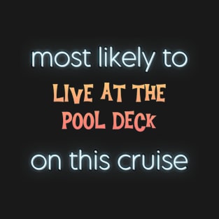 Most Likely to Live at the Pool Deck on This Cruise T-Shirt