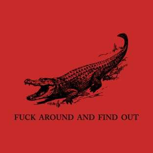 F*ck Around and Find Out Gator T-Shirt