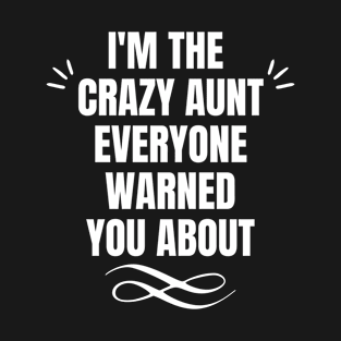 I'm the crazy aunt everyone warned you about T-Shirt