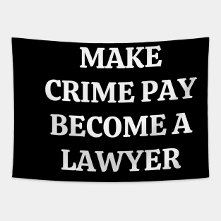 Make crime pay. Become a lawyer Tapestry