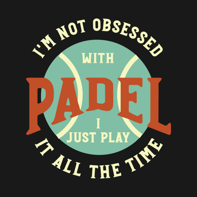 I'm Not Obsessed with Padel by whyitsme