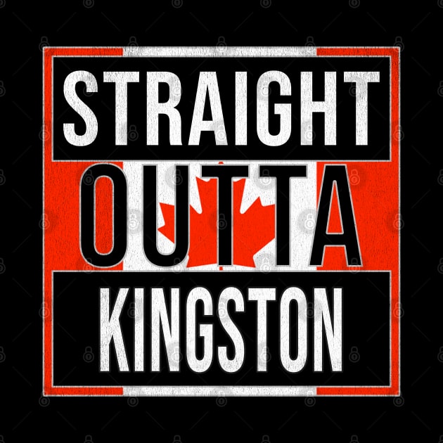 Straight Outta Kingston - Gift for Canadian From Kingston Ontario by Country Flags