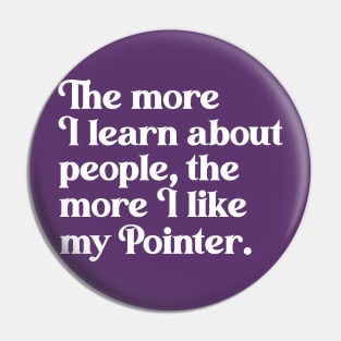 The More I Learn About People, the More I Like My Pointer Pin