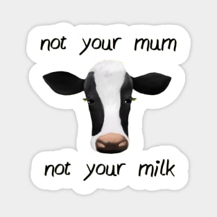 Not  your mum not your milk Magnet