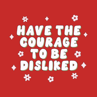 Have the courage to be disliked T-Shirt