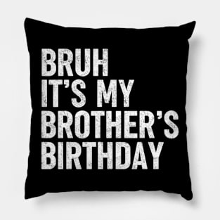 Bruh It's My Brother's Birthday Funny Sarcastic Sister Pillow