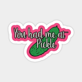 You had me at PICKLE Magnet