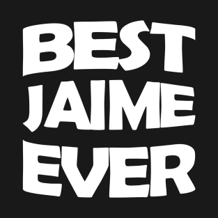 Best Jaime ever T-Shirt