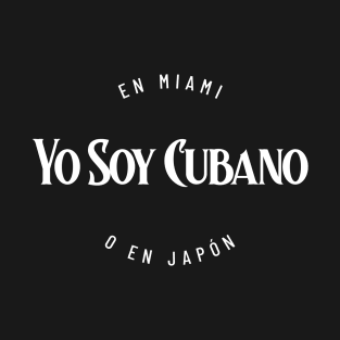 YO SOY CUBANO - En Miami o en Japón T-Shirt