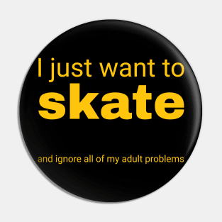 I just want to skate Pin