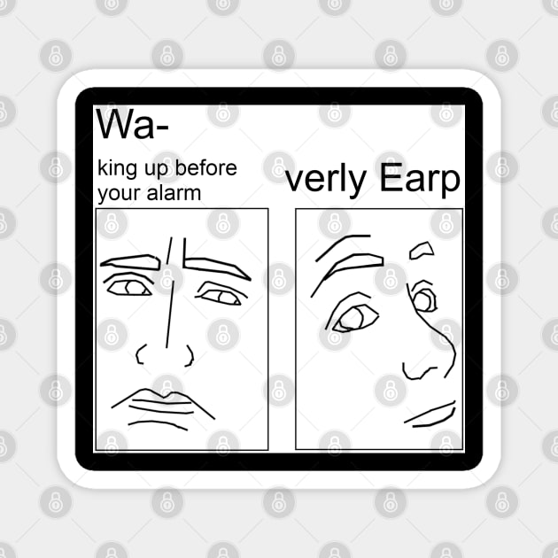 Waking Earp - White Magnet by PurgatoryArchaeologicalSurvey