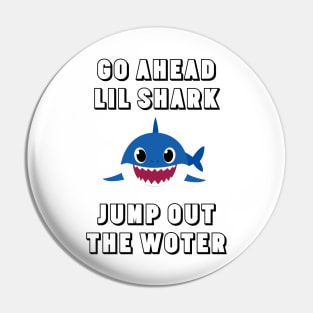 Go Ahead Lil Shark Pin