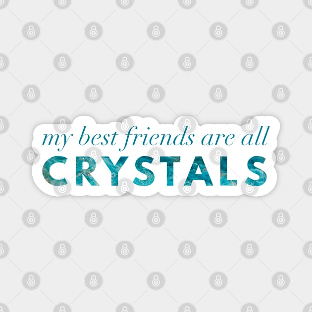 My Best Friends Are All Crystals - Apatite Magnet by Strong with Purpose