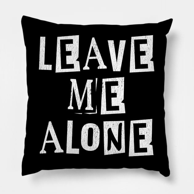 Funny Saying - Leave Me Alone Pillow by Kudostees