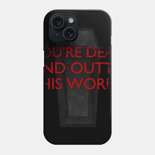 You're dead and outta this world Phone Case by meganther0se