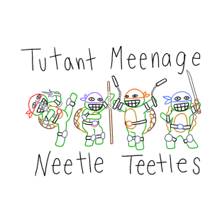 Tutant Meenage Neetle Teetles T-Shirt