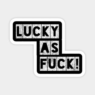 Lucky as Fuck! Magnet